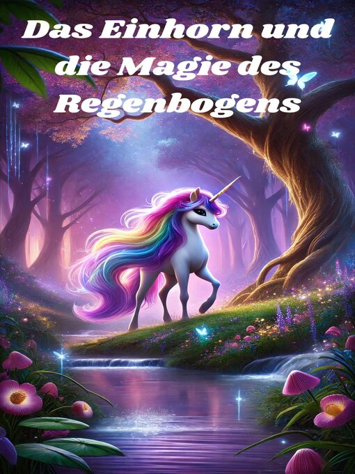 Title details for Das Einhorn und die Magie des Regenbogens by Felix Magnus - Available